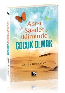 Asr-ı Saadet İkliminde Çocuk Olmak                                                                                                                                                                                                                             