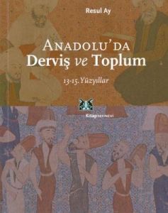 Anadolu’da Derviş ve Toplum                                                                                                                                                                                                                                    