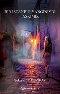 Bir İstanbul Yangınıydı Aşkımız                                                                                                                                                                                                                                