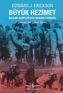 Büyük Hezimet Balkan Harpleri’nde Osmanlı Ordusu                                                                                                                                                                                                               