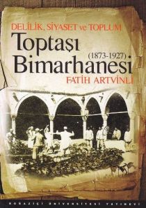 Delilik, Siyaset ve Toplum: Toptaşı Bimarhanesi (1                                                                                                                                                                                                             