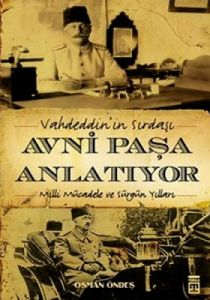 Avni Paşa Anlatıyor Vahdeddin’in Sıradışı Milli Mü                                                                                                                                                                                                             