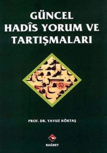 Güncel Hadis Yorum ve Tartışmaları                                                                                                                                                                                                                             