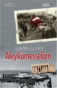 Atatürk’ün Son Sözü Aleykümesselam                                                                                                                                                                                                                             