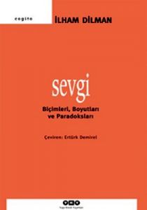 Sevgi - Biçimleri, Boyutları ve Paradoksları                                                                                                                                                                                                                   