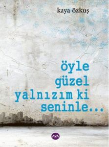 Öyle Güzel Yalnızım ki Seninle...                                                                                                                                                                                                                              