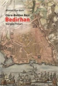 Cizre-Bohtan Beyi Bedirhan: Sürgün Yılları                                                                                                                                                                                                                     