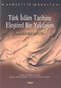 Türk İslam Tarihine Eleştirel Bir Yaklaşım Maziden                                                                                                                                                                                                             