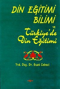 Din Eğitimi Bilimi ve Türkiye’de Din Eğitimi                                                                                                                                                                                                                   