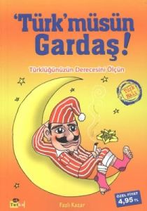 Türk’müsün Gardaş!                                                                                                                                                                                                                                             