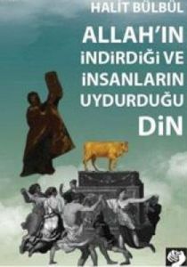 Allah’ın İndirdiği ve İnsanların Uydurduğu Din                                                                                                                                                                                                                 