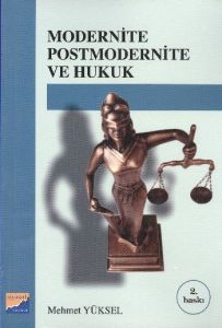 Modernite Postmodernite ve Hukuk                                                                                                                                                                                                                               