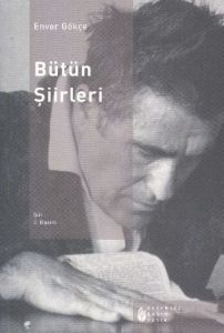 Bütün Şiirleri - Enver Gökçe                                                                                                                                                                                                                                   