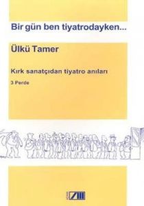 Bir Gün Ben Tiyatrodayken...                                                                                                                                                                                                                                   