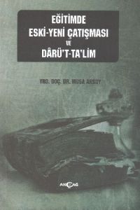 Eğitimde Eski - Yeni Çatışması ve Darü’t-Ta’lim                                                                                                                                                                                                                