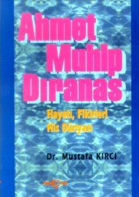 Ahmet Muhip Dıranas Hayatı, Fikirleri, His Dünyası                                                                                                                                                                                                             