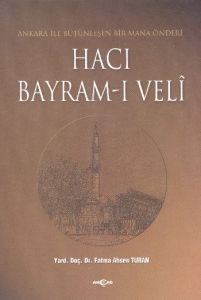 Hacı Bayram-ı Veli Ankara ile Bütünleşen Bir Mana                                                                                                                                                                                                              