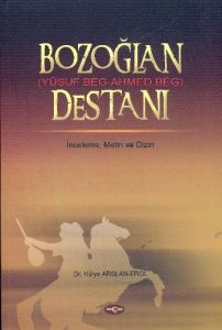 Bozoğlan Destanı  (Yusuf Beg - Ahmed Beg Destanı)                                                                                                                                                                                                              