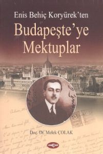 Enis Behiç Koryürek’ten Budapeşte’ye Mektuplar                                                                                                                                                                                                                 