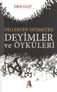 Dillerden Düşmeyen Deyimler ve Öyküleri                                                                                                                                                                                                                        