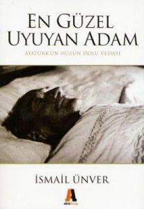 En Güzel Uyuyan Adam Atatürk’ün Hüzün Dolu Vedası                                                                                                                                                                                                              