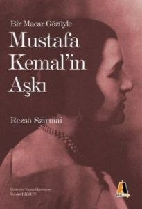 Bir Macar Gözüyle Mustafa Kemal’in Aşkı                                                                                                                                                                                                                        
