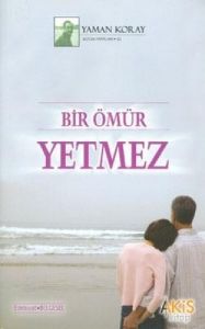 Bir Ömür Yetmez                                                                                                                                                                                                                                                