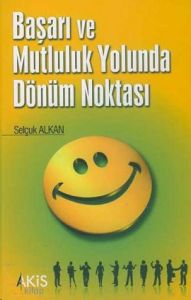 Başarı ve Mutluluk Yolunda Dönüm Noktası                                                                                                                                                                                                                       