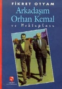 Arkadaşım Orhan Kemal ve Mektupları                                                                                                                                                                                                                            