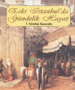 Eski İstanbul’da Gündelik Hayat                                                                                                                                                                                                                                