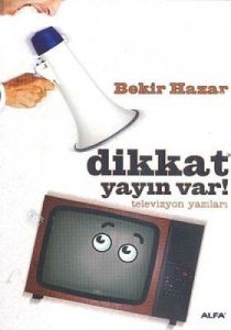 Dikkat Yayın Var! Televizyon Yazıları                                                                                                                                                                                                                          