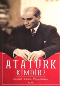 Atatürk Kimdir                                                                                                                                                                                                                                                 