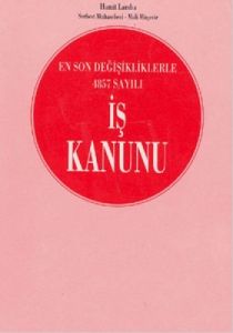 En Son Değişikliklerle 4857 Sayılı İş Kanunu                                                                                                                                                                                                                   