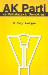 Ak Parti ve Muhafazakar Demokrasi                                                                                                                                                                                                                              