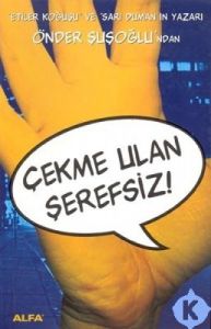 Çekme Ulan Şerefsiz                                                                                                                                                                                                                                            