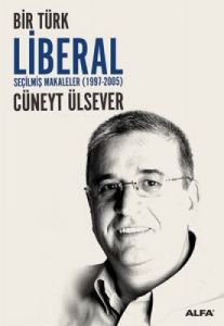 Bir Türk Liberal - Seçilmiş Makaleler (1997-2005)                                                                                                                                                                                                              