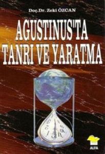 Agustınus’ta Tanrı Ve Yaratma                                                                                                                                                                                                                                  
