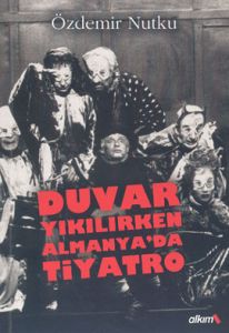 Duvar Yıkılırken Almanya’da Tiyatro                                                                                                                                                                                                                            