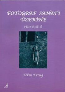 Fotoğraf Sanat’ı Üzerine - Üste Eşik 1                                                                                                                                                                                                                         