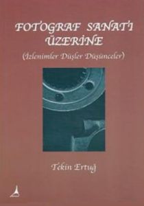 Fotoğraf Sanat’ı Üzerine - İzlenimler, Düşler, Düş                                                                                                                                                                                                             
