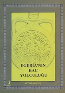 Egeria’nın Hac Yolculuğu                                                                                                                                                                                                                                       