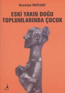 Eski Yakın Doğu Toplumlarında Çocuk                                                                                                                                                                                                                            