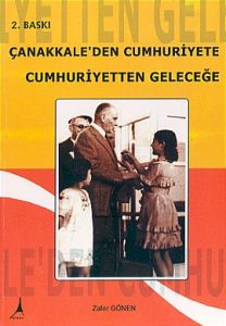 Çanakkale’den Cumhuriyete Cumhuriyetten Geleceğe                                                                                                                                                                                                               