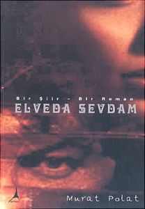 Elveda Sevdam Bir Şiir - Bir Roman                                                                                                                                                                                                                             
