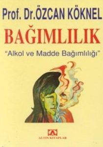 Bağımlılık Alkol ve Madde Bağımlılığı                                                                                                                                                                                                                          