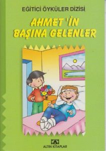 Eğitici Öyküler Dizisi - Ahmet’in Başına Gelenler                                                                                                                                                                                                              