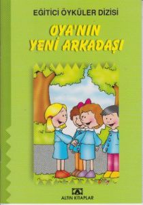 Eğitici Öyküler Dizisi - Oya’nın Yeni Arkadaşı - E                                                                                                                                                                                                             