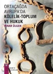 Ortaçağ’da Avrupa’da Kölelik-Toplum ve Hukuk                                                                                                                                                                                                                   