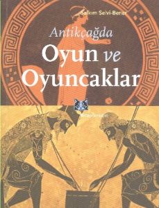 Antikçağda Oyun ve Oyuncaklar                                                                                                                                                                                                                                  