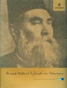 Ahmed Midhat Efendi’nin İstanbul’u                                                                                                                                                                                                                             